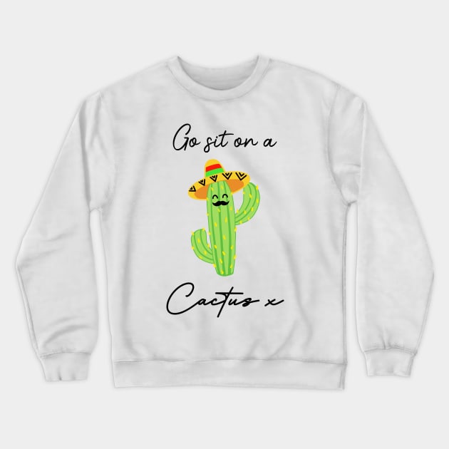 Go sit on a cactus x Crewneck Sweatshirt by PeskyPixies